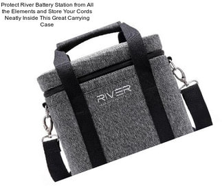 Protect River Battery Station from All the Elements and Store Your Cords Neatly Inside This Great Carrying Case