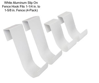 White Aluminum Slip On Fence Hook Fits 1-1/4 in. to 1-5/8 in. Fence (4-Pack)