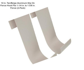 10 in. Tan/Beige Aluminum Slip On Fence Hook Fits 1-1/4 in. to 1-5/8 in. Fence (2-Pack)