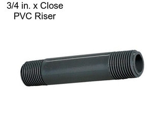 3/4 in. x Close PVC Riser