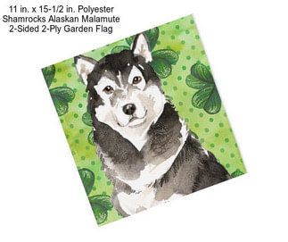 11 in. x 15-1/2 in. Polyester Shamrocks Alaskan Malamute 2-Sided 2-Ply Garden Flag