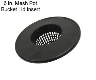 6 in. Mesh Pot Bucket Lid Insert