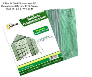 2 Tier 12 Shelf Greenhouse PE Replacement Cover - To Fit Frame Size 117\
