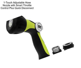 1-Touch Adjustable Hose Nozzle with Smart Throttle Control Plus Quick Disconnect