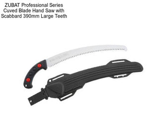 ZUBAT Professional Series Cuved Blade Hand Saw with Scabbard 390mm Large Teeth