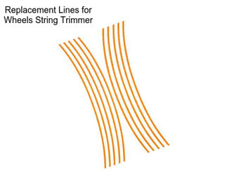 Replacement Lines for Wheels String Trimmer
