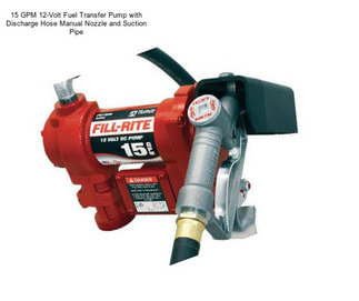 15 GPM 12-Volt Fuel Transfer Pump with Discharge Hose Manual Nozzle and Suction Pipe