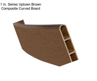1 in. Series Uptown Brown Composite Curved Board