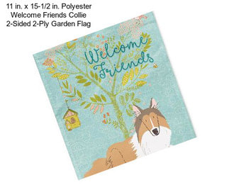 11 in. x 15-1/2 in. Polyester Welcome Friends Collie 2-Sided 2-Ply Garden Flag