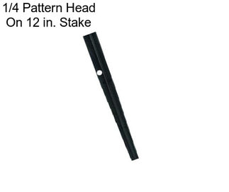 1/4 Pattern Head On 12 in. Stake