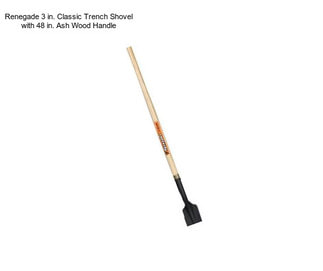 Renegade 3 in. Classic Trench Shovel with 48 in. Ash Wood Handle