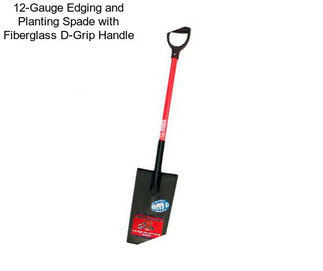 12-Gauge Edging and Planting Spade with Fiberglass D-Grip Handle