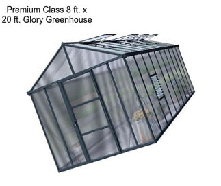 Premium Class 8 ft. x 20 ft. Glory Greenhouse