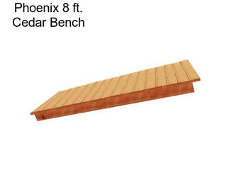 Phoenix 8 ft. Cedar Bench