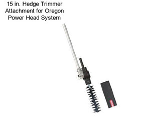 15 in. Hedge Trimmer Attachment for Oregon Power Head System