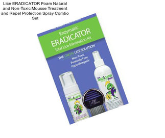 Lice ERADICATOR Foam Natural and Non-Toxic Mousse Treatment and Repel Protection Spray Combo Set