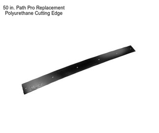 50 in. Path Pro Replacement Polyurethane Cutting Edge