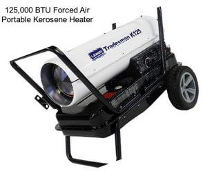 125,000 BTU Forced Air Portable Kerosene Heater