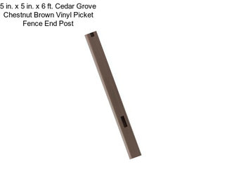 5 in. x 5 in. x 6 ft. Cedar Grove Chestnut Brown Vinyl Picket Fence End Post