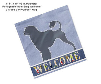 11 in. x 15-1/2 in. Polyester Portuguese Water Dog Welcome 2-Sided 2-Ply Garden Flag