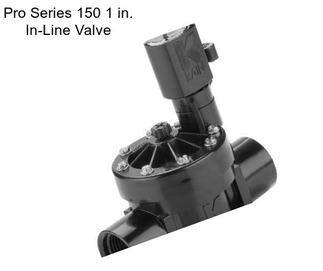 Pro Series 150 1 in. In-Line Valve