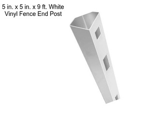 5 in. x 5 in. x 9 ft. White Vinyl Fence End Post