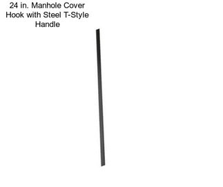 24 in. Manhole Cover Hook with Steel T-Style Handle