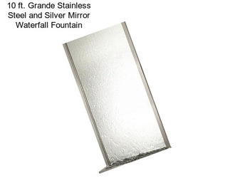 10 ft. Grande Stainless Steel and Silver Mirror Waterfall Fountain