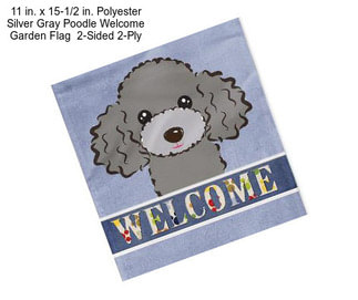 11 in. x 15-1/2 in. Polyester Silver Gray Poodle Welcome Garden Flag  2-Sided 2-Ply