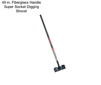 49 in. Fiberglass Handle Super Socket Digging Shovel