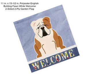11 in. x 15-1/2 in. Polyester English Bulldog Fawn White Welcome 2-Sided 2-Ply Garden Flag
