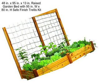 48 in. x 95 in. x 13 in. Raised Garden Bed with 95 in. W x 80 in. H Safe Finish Trellis Kit