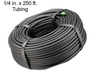 1/4 in. x 250 ft. Tubing