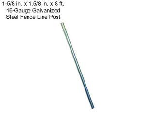 1-5/8 in. x 1.5/8 in. x 8 ft. 16-Gauge Galvanized Steel Fence Line Post