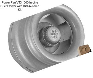Power Fan VTX1000 In-Line Duct Blower with Dial-A-Temp Kit