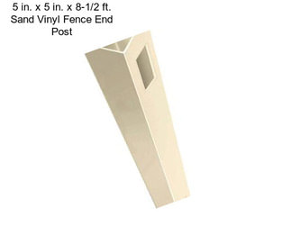 5 in. x 5 in. x 8-1/2 ft. Sand Vinyl Fence End Post
