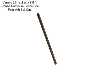 Vinings 2 in. x 2 in. x 6.5 ft. Bronze Aluminum Fence Line Post with Ball Cap