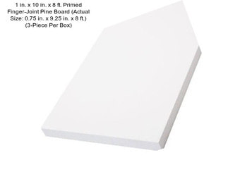 1 in. x 10 in. x 8 ft. Primed Finger-Joint Pine Board (Actual Size: 0.75 in. x 9.25 in. x 8 ft.) (3-Piece Per Box)