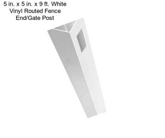 5 in. x 5 in. x 9 ft. White Vinyl Routed Fence End/Gate Post