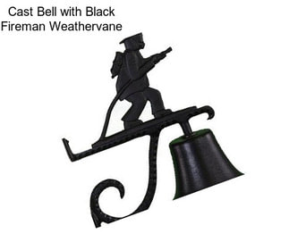 Cast Bell with Black Fireman Weathervane