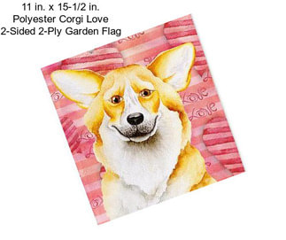 11 in. x 15-1/2 in. Polyester Corgi Love 2-Sided 2-Ply Garden Flag