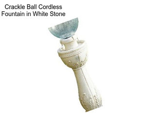 Crackle Ball Cordless Fountain in White Stone