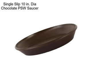 Single Slip 10 in. Dia Chocolate PSW Saucer