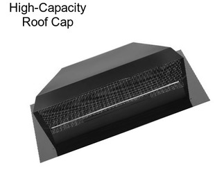 High-Capacity Roof Cap