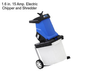 1.6 in. 15 Amp. Electric Chipper and Shredder