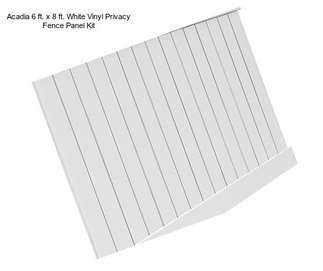 Acadia 6 ft. x 8 ft. White Vinyl Privacy Fence Panel Kit