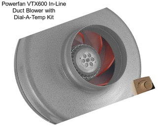Powerfan VTX600 In-Line Duct Blower with Dial-A-Temp Kit