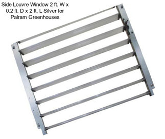 Side Louvre Window 2 ft. W x 0.2 ft. D x 2 ft. L Silver for Palram Greenhouses