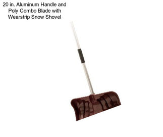 20 in. Aluminum Handle and Poly Combo Blade with Wearstrip Snow Shovel