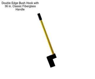 Double Edge Bush Hook with 36 in. Classic Fiberglass Handle